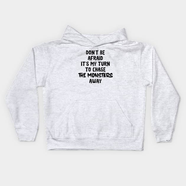 Don't Be Afraid it's my turn to chase the monsters away Kids Hoodie by Oyeplot